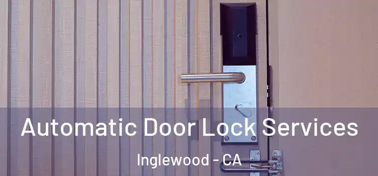 Automatic Door Lock Services Inglewood - CA