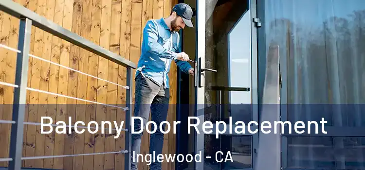  Balcony Door Replacement Inglewood - CA