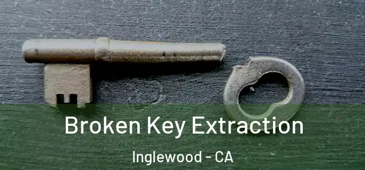 Broken Key Extraction Inglewood - CA
