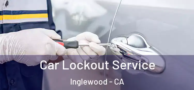  Car Lockout Service Inglewood - CA