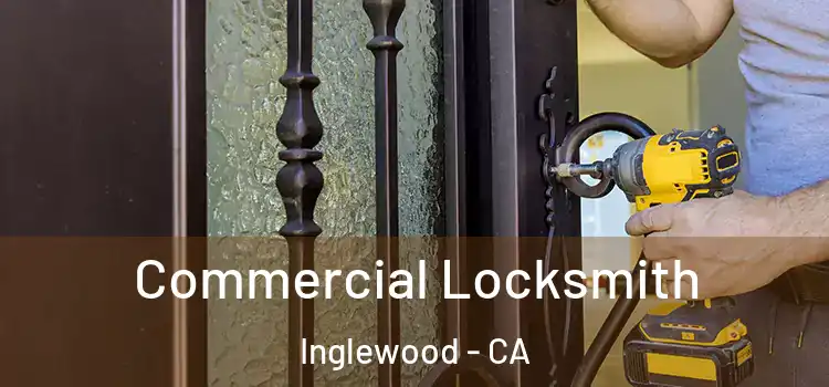 Commercial Locksmith Inglewood - CA