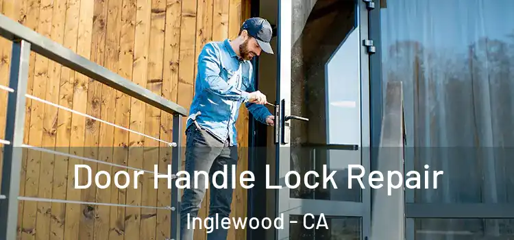 Door Handle Lock Repair Inglewood - CA