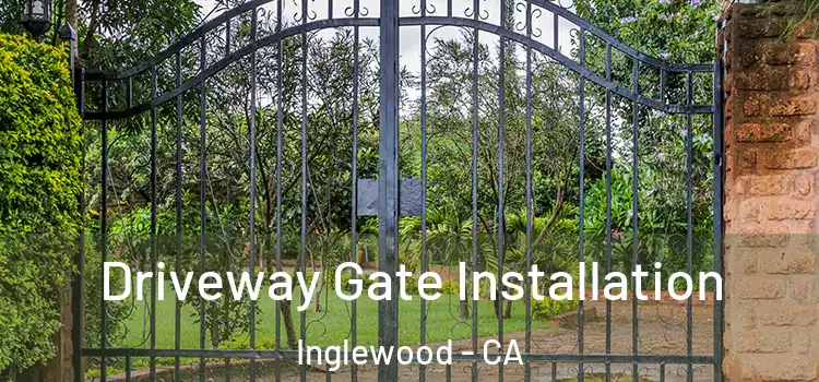 Driveway Gate Installation Inglewood - CA