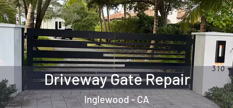  Driveway Gate Repair Inglewood - CA
