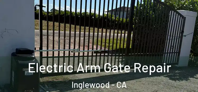 Electric Arm Gate Repair Inglewood - CA