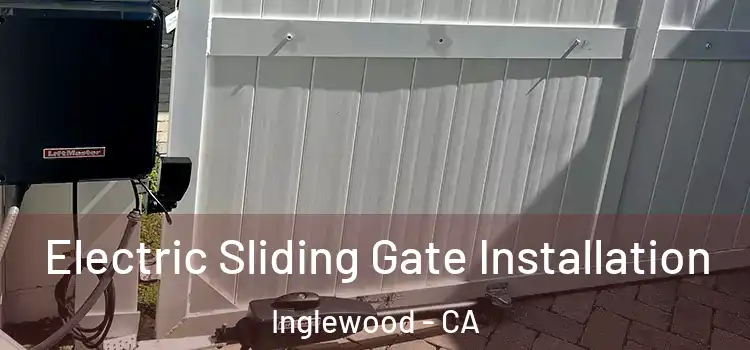 Electric Sliding Gate Installation Inglewood - CA