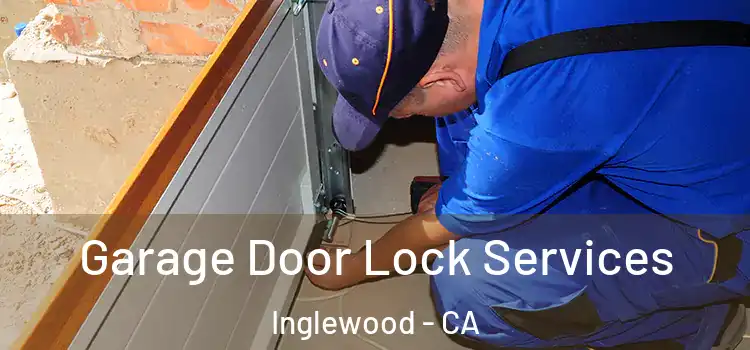 Garage Door Lock Services Inglewood - CA