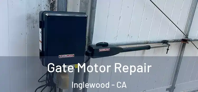 Gate Motor Repair Inglewood - CA