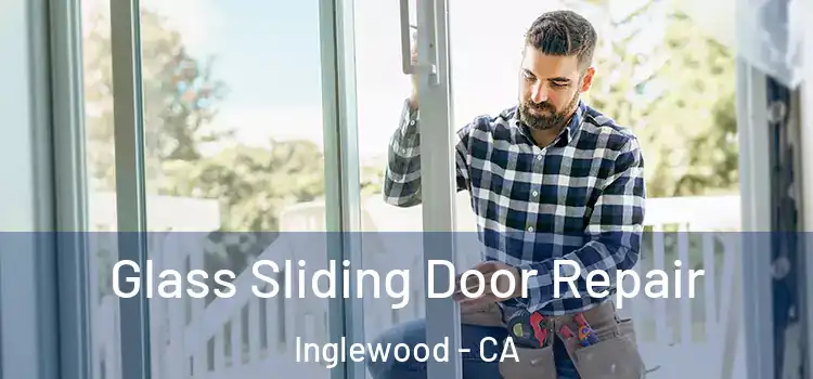  Glass Sliding Door Repair Inglewood - CA