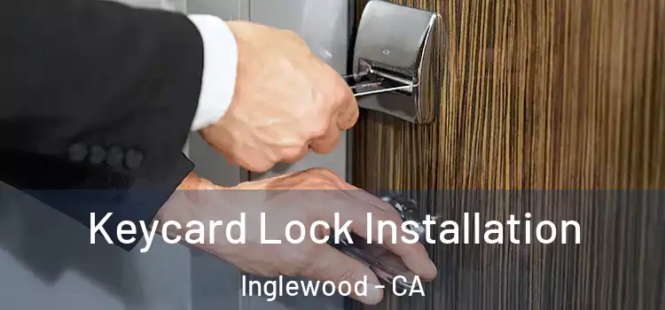  Keycard Lock Installation Inglewood - CA