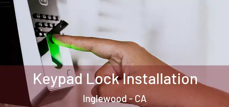 Keypad Lock Installation Inglewood - CA