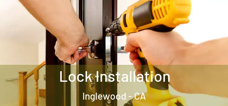  Lock Installation Inglewood - CA