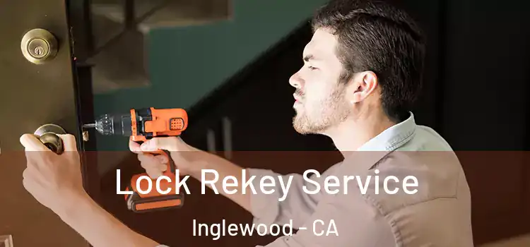 Lock Rekey Service Inglewood - CA