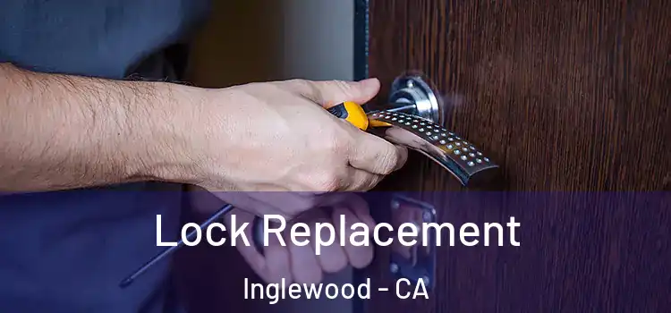  Lock Replacement Inglewood - CA