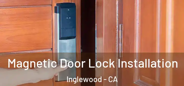  Magnetic Door Lock Installation Inglewood - CA