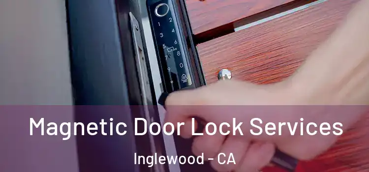 Magnetic Door Lock Services Inglewood - CA
