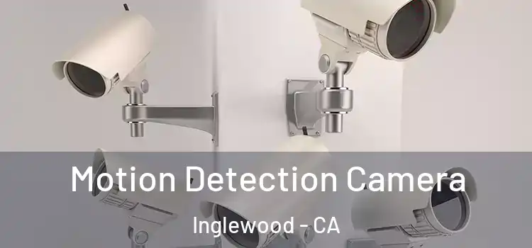  Motion Detection Camera Inglewood - CA