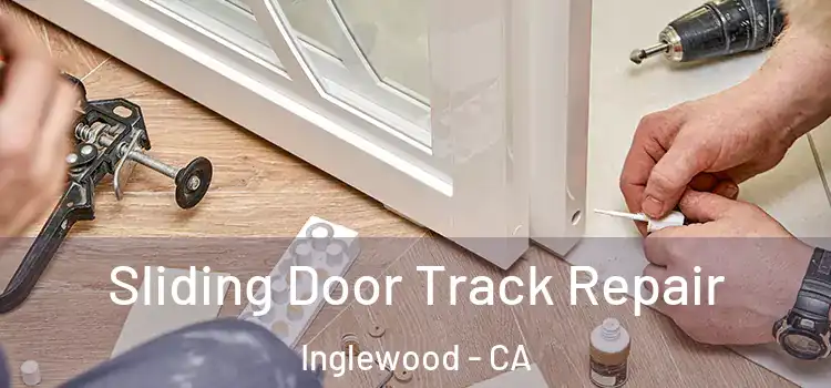 Sliding Door Track Repair Inglewood - CA