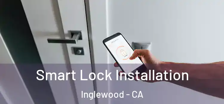 Smart Lock Installation Inglewood - CA