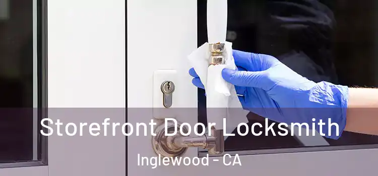  Storefront Door Locksmith Inglewood - CA