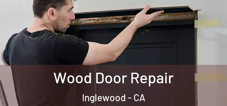 Wood Door Repair Inglewood - CA